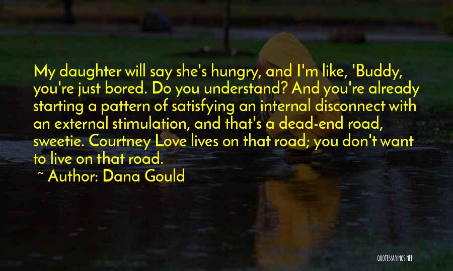 Dana Gould Quotes: My Daughter Will Say She's Hungry, And I'm Like, 'buddy, You're Just Bored. Do You Understand? And You're Already Starting