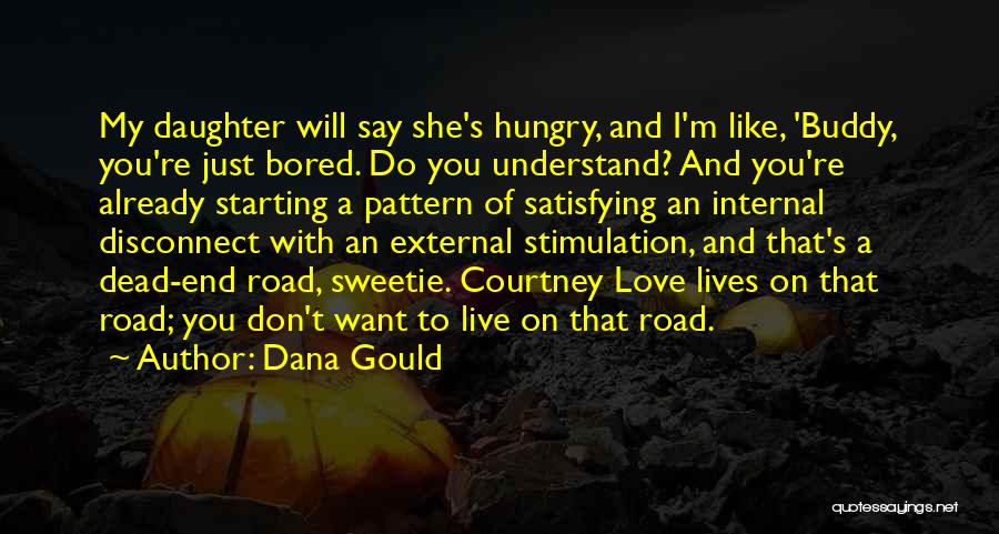 Dana Gould Quotes: My Daughter Will Say She's Hungry, And I'm Like, 'buddy, You're Just Bored. Do You Understand? And You're Already Starting