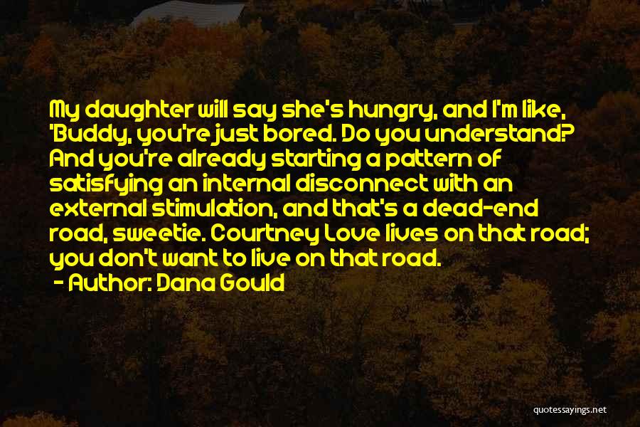 Dana Gould Quotes: My Daughter Will Say She's Hungry, And I'm Like, 'buddy, You're Just Bored. Do You Understand? And You're Already Starting