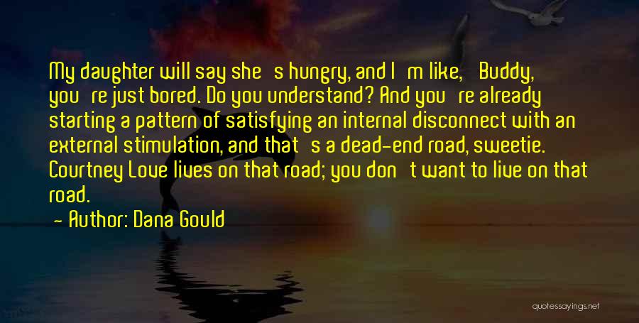 Dana Gould Quotes: My Daughter Will Say She's Hungry, And I'm Like, 'buddy, You're Just Bored. Do You Understand? And You're Already Starting