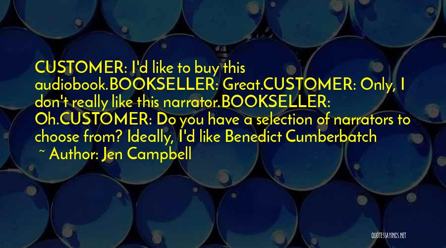 Jen Campbell Quotes: Customer: I'd Like To Buy This Audiobook.bookseller: Great.customer: Only, I Don't Really Like This Narrator.bookseller: Oh.customer: Do You Have A