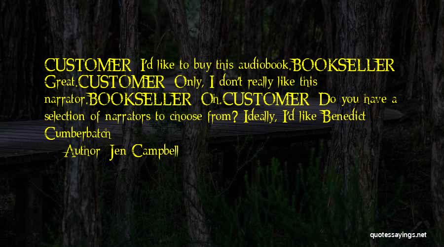 Jen Campbell Quotes: Customer: I'd Like To Buy This Audiobook.bookseller: Great.customer: Only, I Don't Really Like This Narrator.bookseller: Oh.customer: Do You Have A