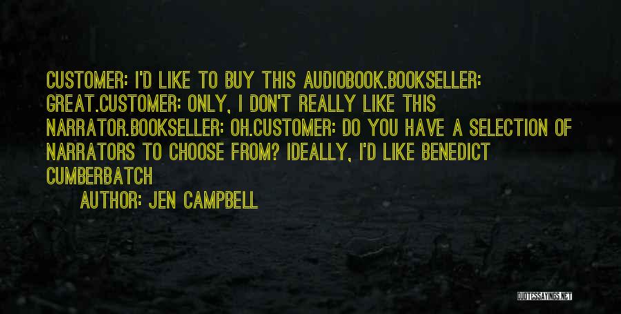 Jen Campbell Quotes: Customer: I'd Like To Buy This Audiobook.bookseller: Great.customer: Only, I Don't Really Like This Narrator.bookseller: Oh.customer: Do You Have A