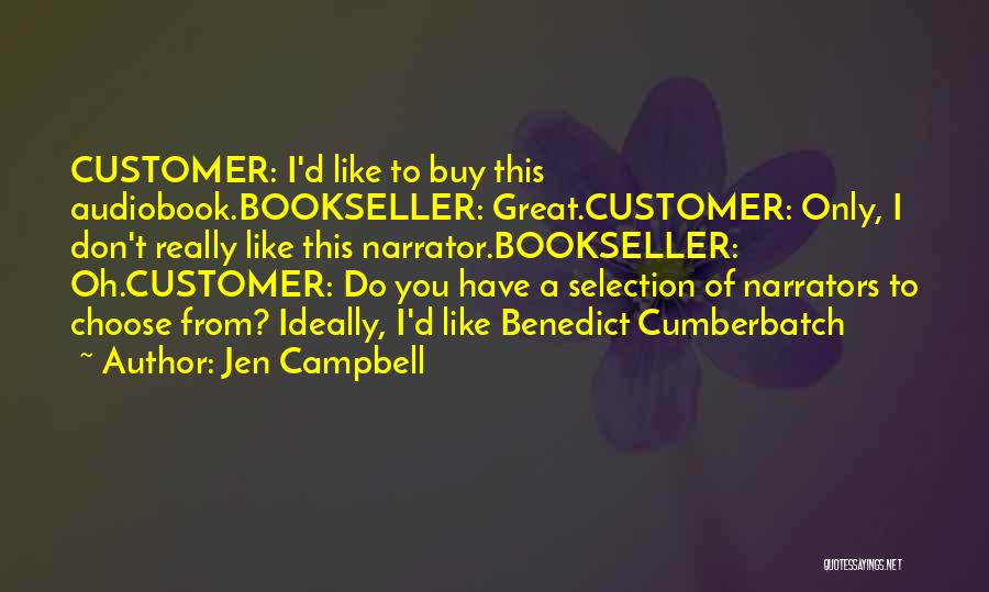 Jen Campbell Quotes: Customer: I'd Like To Buy This Audiobook.bookseller: Great.customer: Only, I Don't Really Like This Narrator.bookseller: Oh.customer: Do You Have A