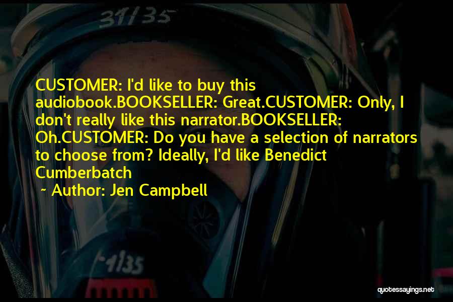 Jen Campbell Quotes: Customer: I'd Like To Buy This Audiobook.bookseller: Great.customer: Only, I Don't Really Like This Narrator.bookseller: Oh.customer: Do You Have A