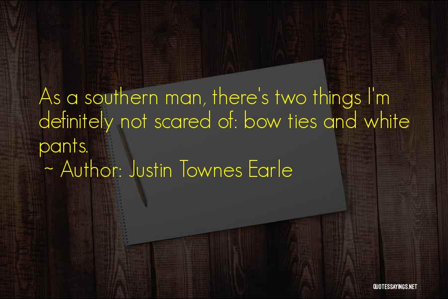 Justin Townes Earle Quotes: As A Southern Man, There's Two Things I'm Definitely Not Scared Of: Bow Ties And White Pants.