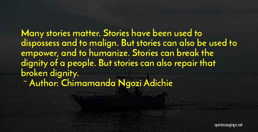 Chimamanda Ngozi Adichie Quotes: Many Stories Matter. Stories Have Been Used To Dispossess And To Malign. But Stories Can Also Be Used To Empower,
