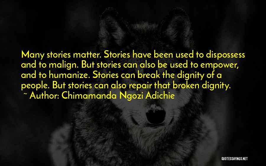 Chimamanda Ngozi Adichie Quotes: Many Stories Matter. Stories Have Been Used To Dispossess And To Malign. But Stories Can Also Be Used To Empower,
