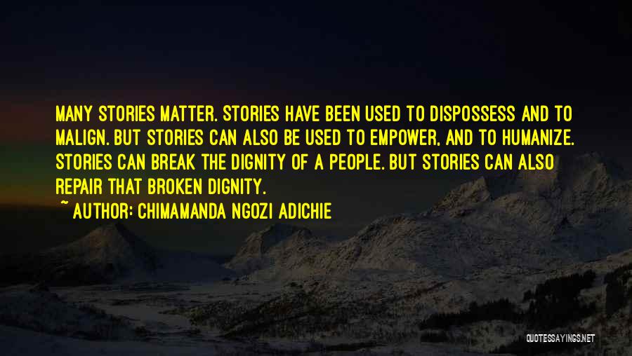 Chimamanda Ngozi Adichie Quotes: Many Stories Matter. Stories Have Been Used To Dispossess And To Malign. But Stories Can Also Be Used To Empower,