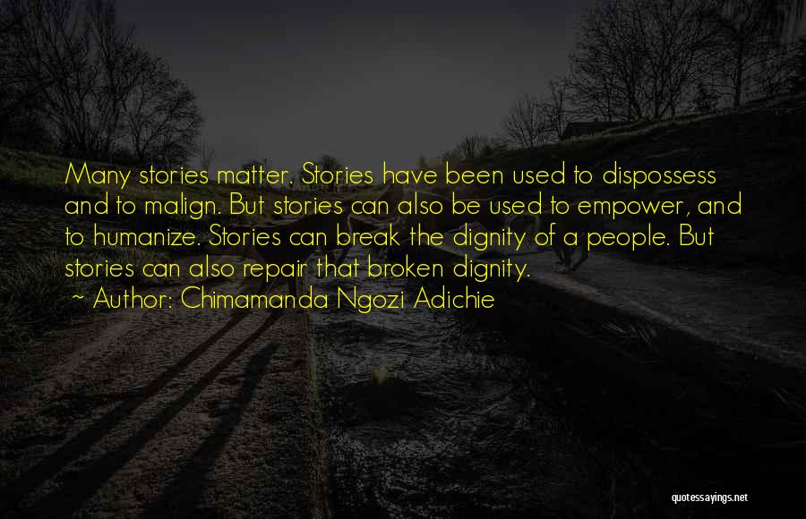 Chimamanda Ngozi Adichie Quotes: Many Stories Matter. Stories Have Been Used To Dispossess And To Malign. But Stories Can Also Be Used To Empower,
