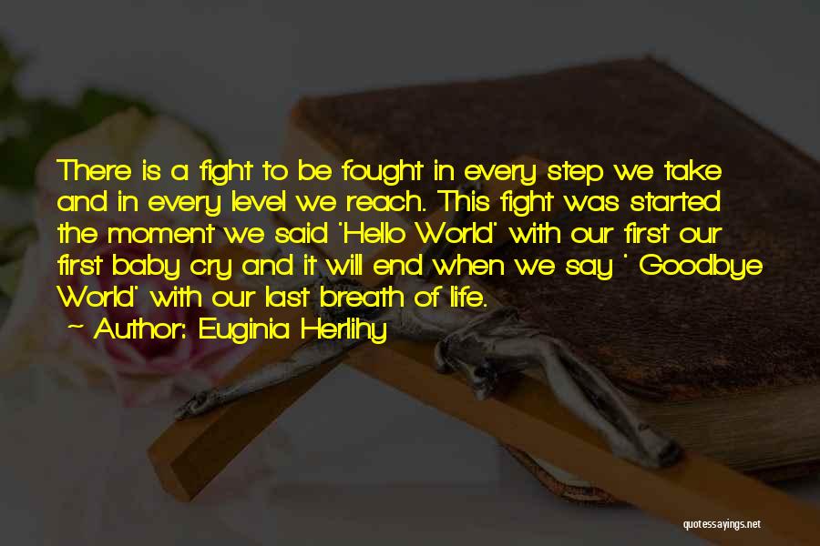 Euginia Herlihy Quotes: There Is A Fight To Be Fought In Every Step We Take And In Every Level We Reach. This Fight