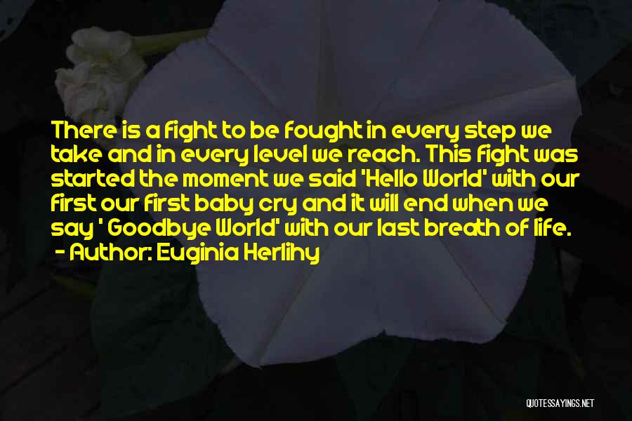 Euginia Herlihy Quotes: There Is A Fight To Be Fought In Every Step We Take And In Every Level We Reach. This Fight