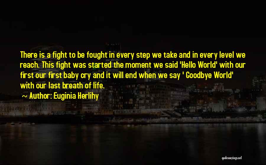 Euginia Herlihy Quotes: There Is A Fight To Be Fought In Every Step We Take And In Every Level We Reach. This Fight