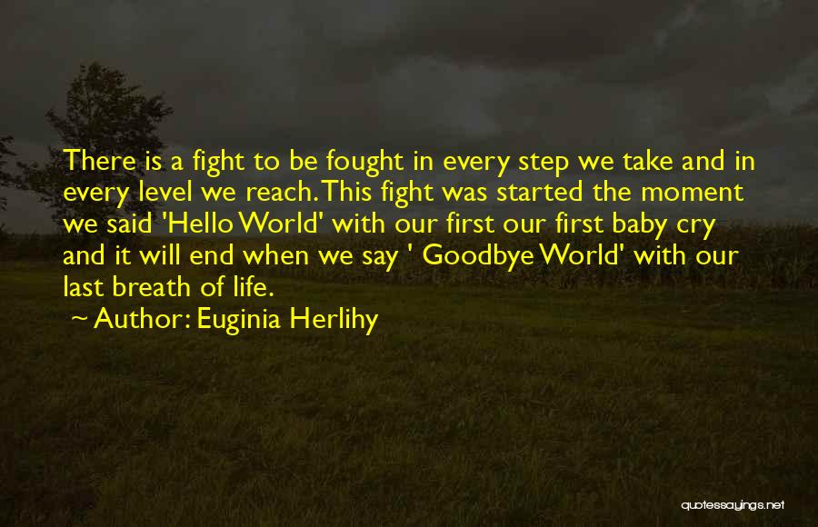 Euginia Herlihy Quotes: There Is A Fight To Be Fought In Every Step We Take And In Every Level We Reach. This Fight