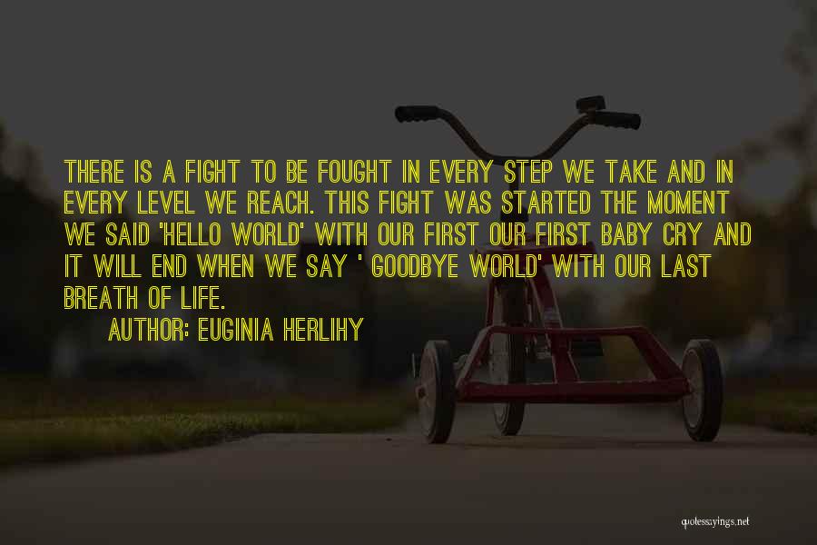 Euginia Herlihy Quotes: There Is A Fight To Be Fought In Every Step We Take And In Every Level We Reach. This Fight