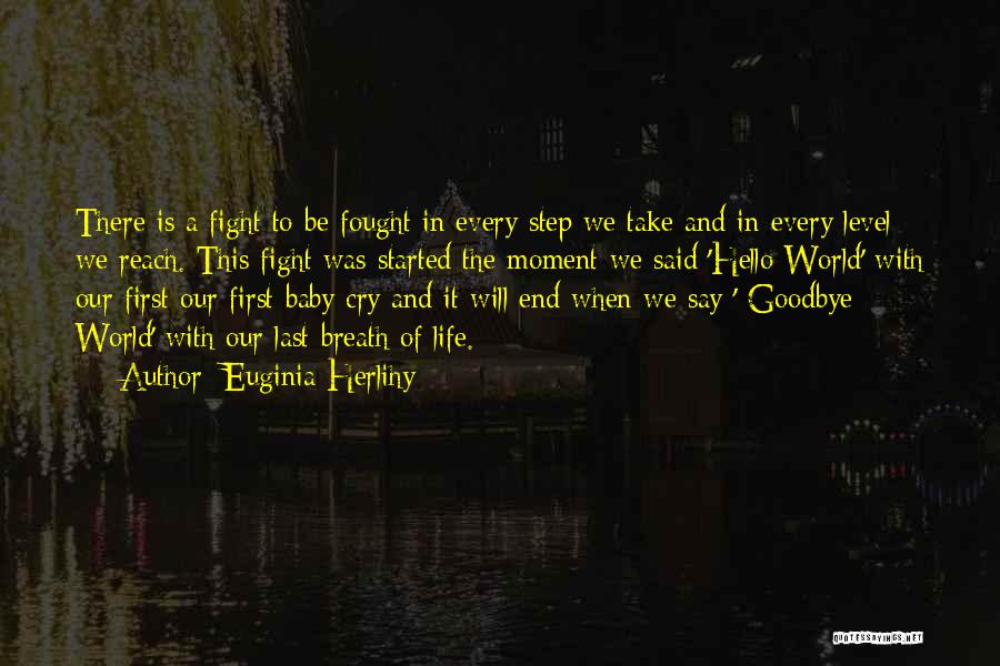 Euginia Herlihy Quotes: There Is A Fight To Be Fought In Every Step We Take And In Every Level We Reach. This Fight