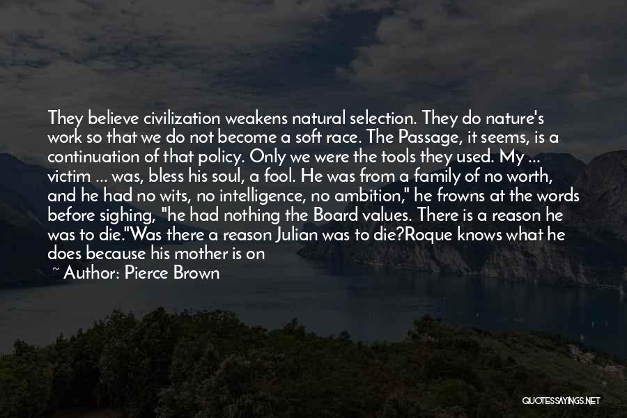 Pierce Brown Quotes: They Believe Civilization Weakens Natural Selection. They Do Nature's Work So That We Do Not Become A Soft Race. The