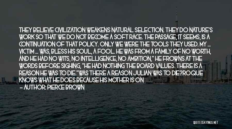 Pierce Brown Quotes: They Believe Civilization Weakens Natural Selection. They Do Nature's Work So That We Do Not Become A Soft Race. The