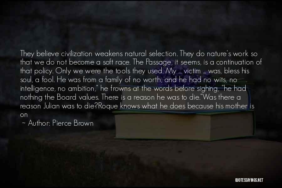 Pierce Brown Quotes: They Believe Civilization Weakens Natural Selection. They Do Nature's Work So That We Do Not Become A Soft Race. The