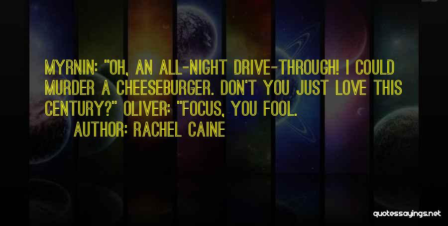 Rachel Caine Quotes: Myrnin: Oh, An All-night Drive-through! I Could Murder A Cheeseburger. Don't You Just Love This Century? Oliver: Focus, You Fool.