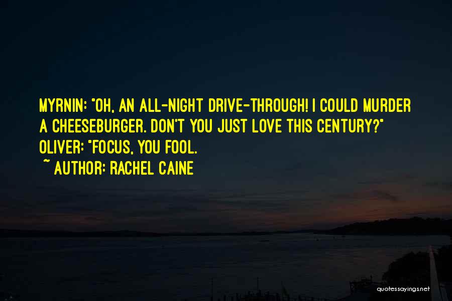 Rachel Caine Quotes: Myrnin: Oh, An All-night Drive-through! I Could Murder A Cheeseburger. Don't You Just Love This Century? Oliver: Focus, You Fool.