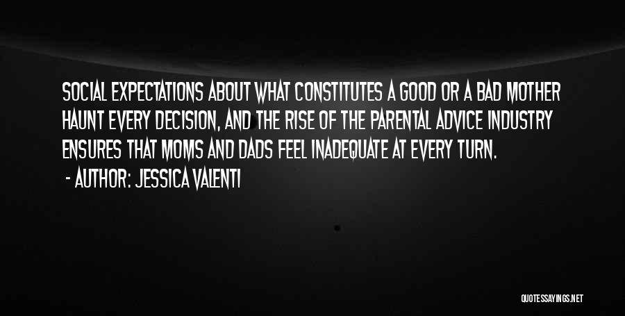 Jessica Valenti Quotes: Social Expectations About What Constitutes A Good Or A Bad Mother Haunt Every Decision, And The Rise Of The Parental