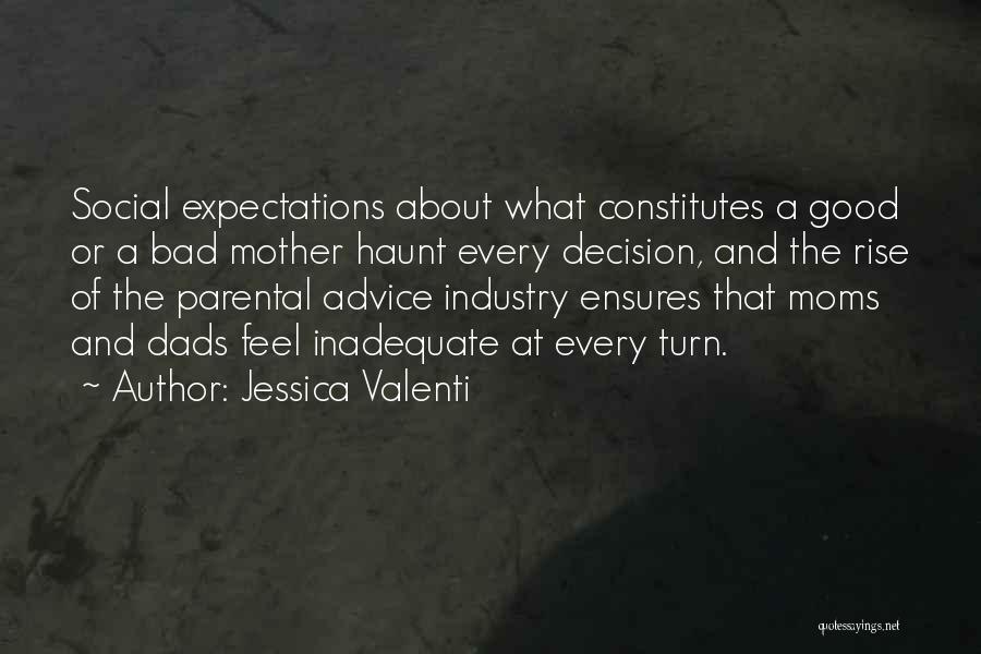 Jessica Valenti Quotes: Social Expectations About What Constitutes A Good Or A Bad Mother Haunt Every Decision, And The Rise Of The Parental