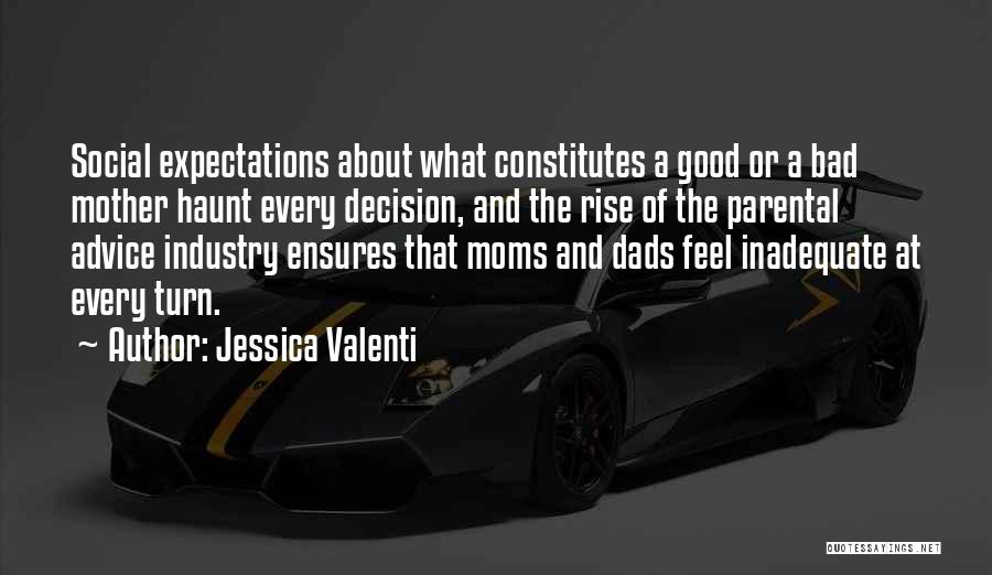 Jessica Valenti Quotes: Social Expectations About What Constitutes A Good Or A Bad Mother Haunt Every Decision, And The Rise Of The Parental