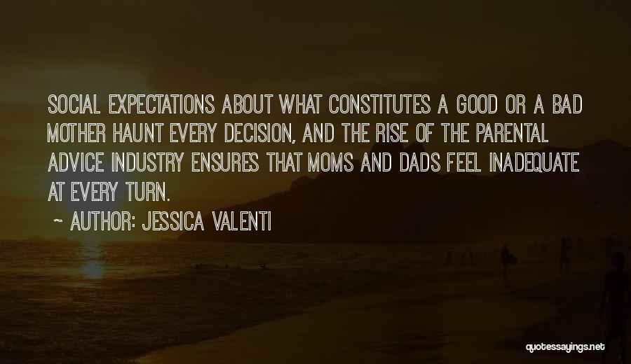 Jessica Valenti Quotes: Social Expectations About What Constitutes A Good Or A Bad Mother Haunt Every Decision, And The Rise Of The Parental