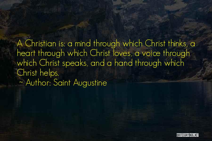 Saint Augustine Quotes: A Christian Is: A Mind Through Which Christ Thinks, A Heart Through Which Christ Loves, A Voice Through Which Christ