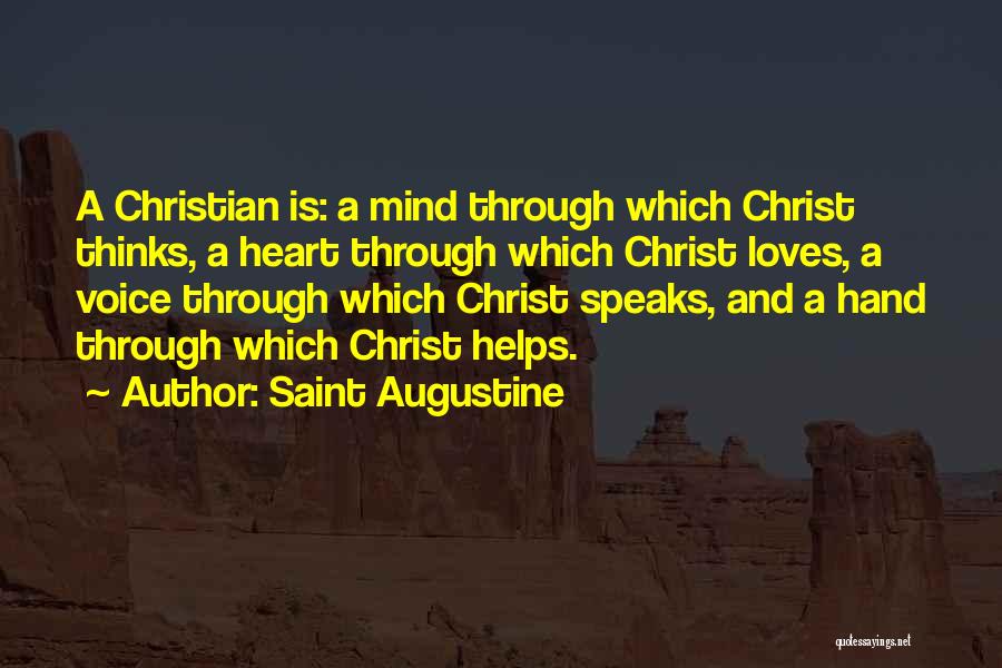 Saint Augustine Quotes: A Christian Is: A Mind Through Which Christ Thinks, A Heart Through Which Christ Loves, A Voice Through Which Christ
