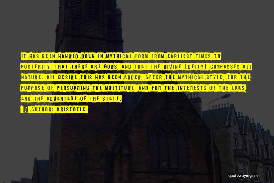 Aristotle. Quotes: It Has Been Handed Down In Mythical Form From Earliest Times To Posterity, That There Are Gods, And That The