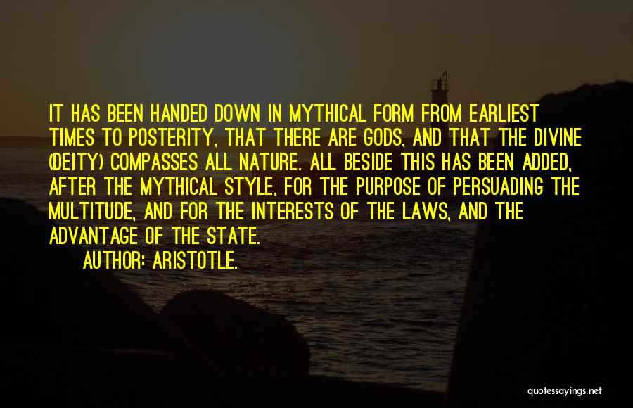 Aristotle. Quotes: It Has Been Handed Down In Mythical Form From Earliest Times To Posterity, That There Are Gods, And That The