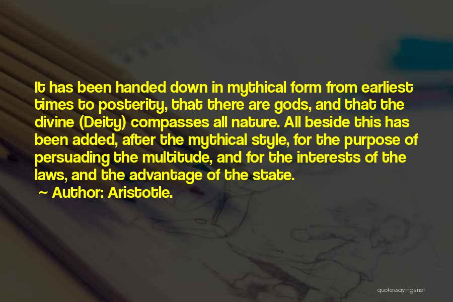 Aristotle. Quotes: It Has Been Handed Down In Mythical Form From Earliest Times To Posterity, That There Are Gods, And That The