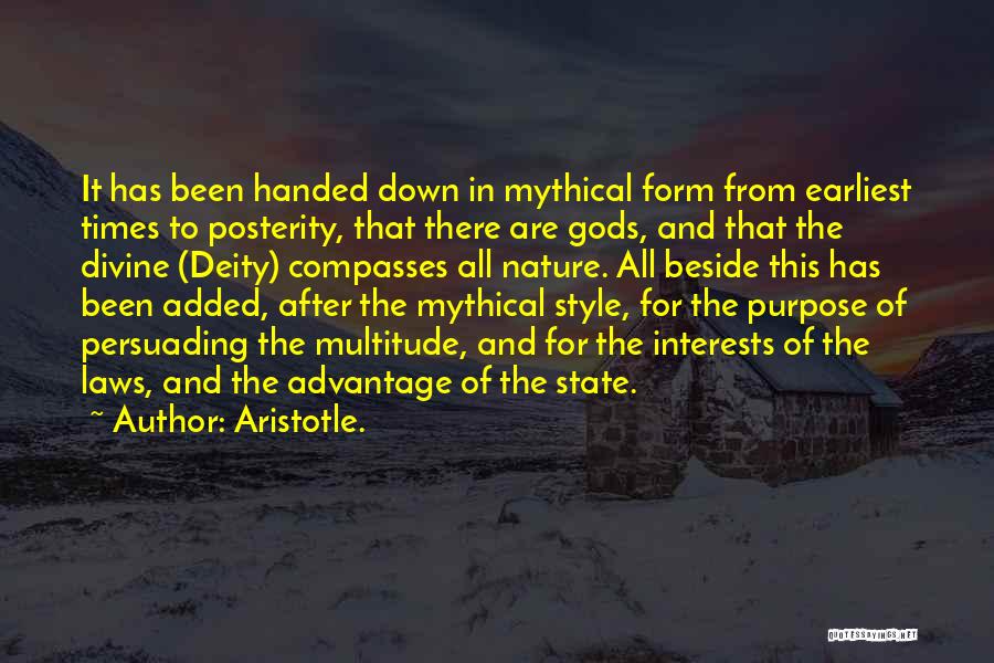 Aristotle. Quotes: It Has Been Handed Down In Mythical Form From Earliest Times To Posterity, That There Are Gods, And That The