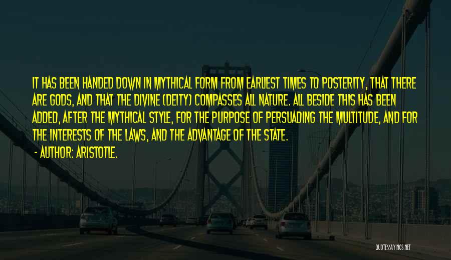 Aristotle. Quotes: It Has Been Handed Down In Mythical Form From Earliest Times To Posterity, That There Are Gods, And That The