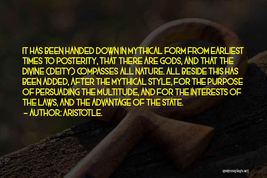 Aristotle. Quotes: It Has Been Handed Down In Mythical Form From Earliest Times To Posterity, That There Are Gods, And That The