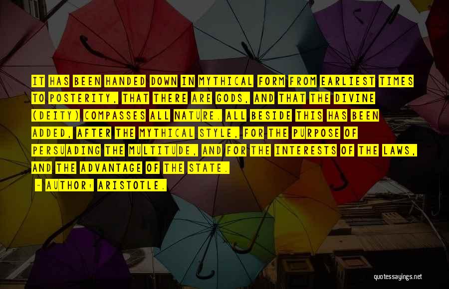 Aristotle. Quotes: It Has Been Handed Down In Mythical Form From Earliest Times To Posterity, That There Are Gods, And That The