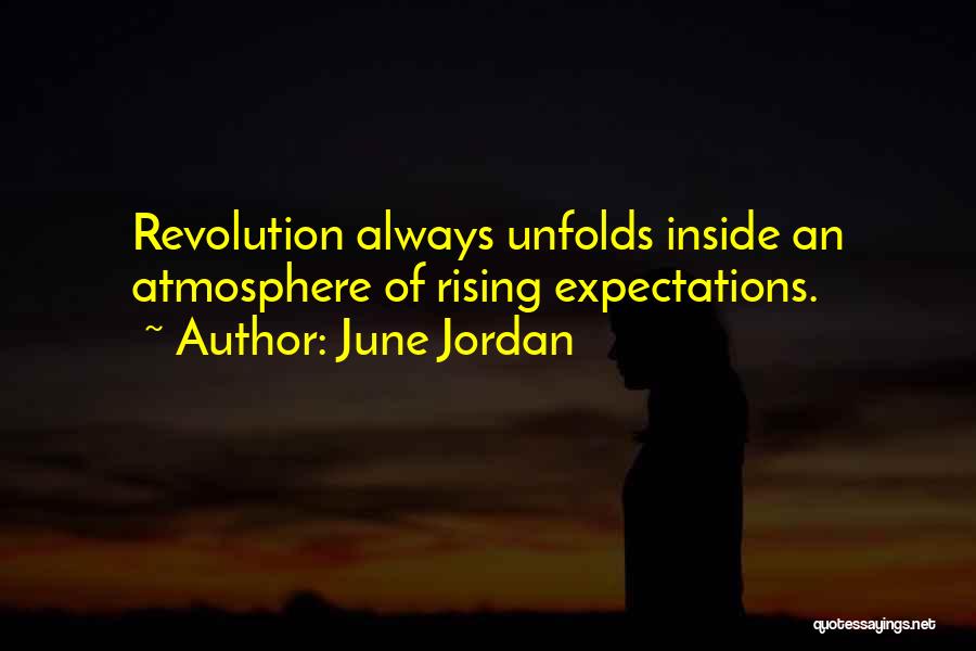 June Jordan Quotes: Revolution Always Unfolds Inside An Atmosphere Of Rising Expectations.