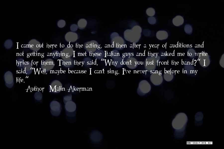 Malin Akerman Quotes: I Came Out Here To Do The Acting, And Then After A Year Of Auditions And Not Getting Anything, I