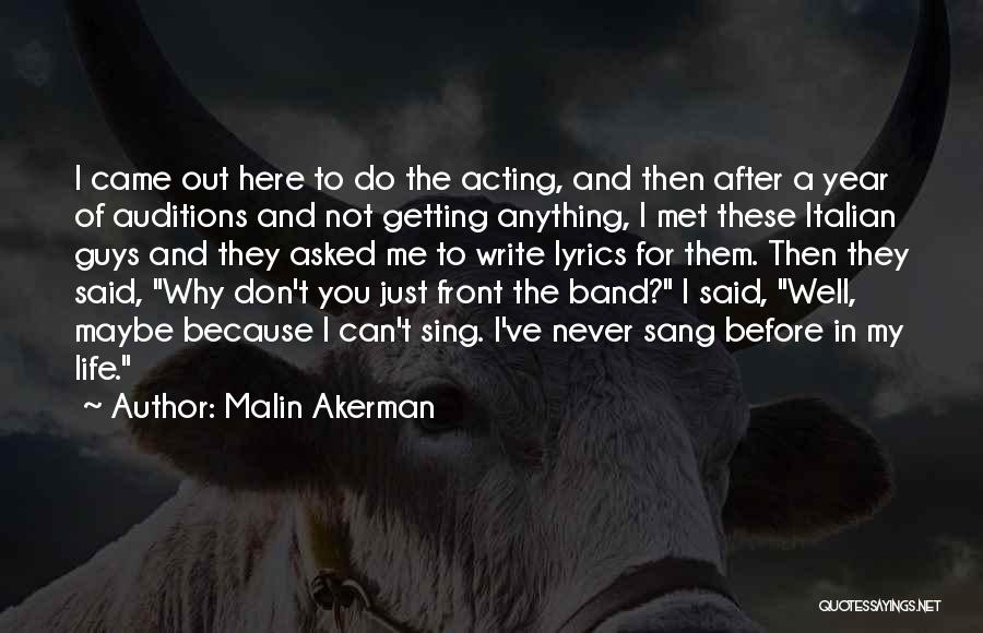 Malin Akerman Quotes: I Came Out Here To Do The Acting, And Then After A Year Of Auditions And Not Getting Anything, I