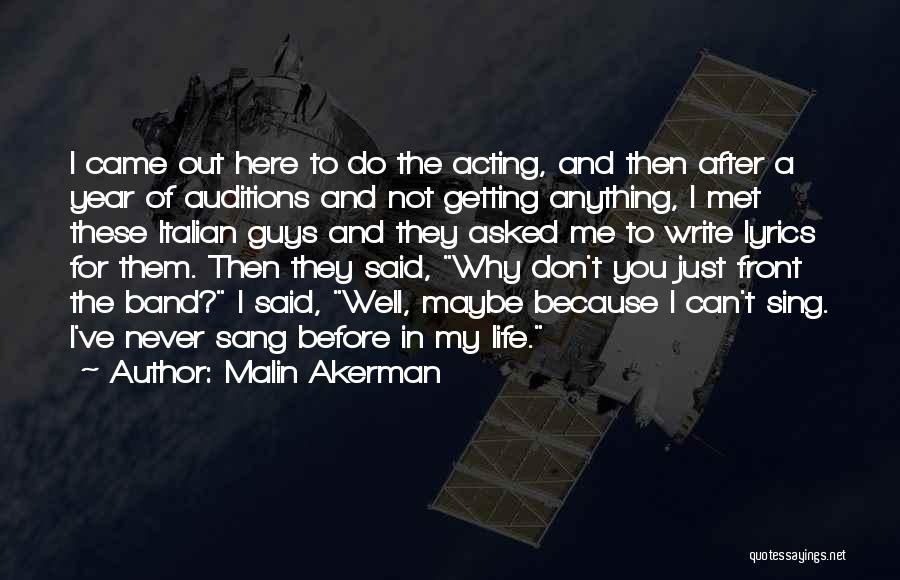 Malin Akerman Quotes: I Came Out Here To Do The Acting, And Then After A Year Of Auditions And Not Getting Anything, I