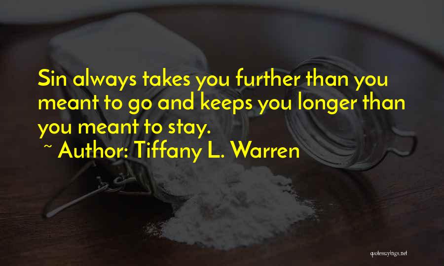 Tiffany L. Warren Quotes: Sin Always Takes You Further Than You Meant To Go And Keeps You Longer Than You Meant To Stay.