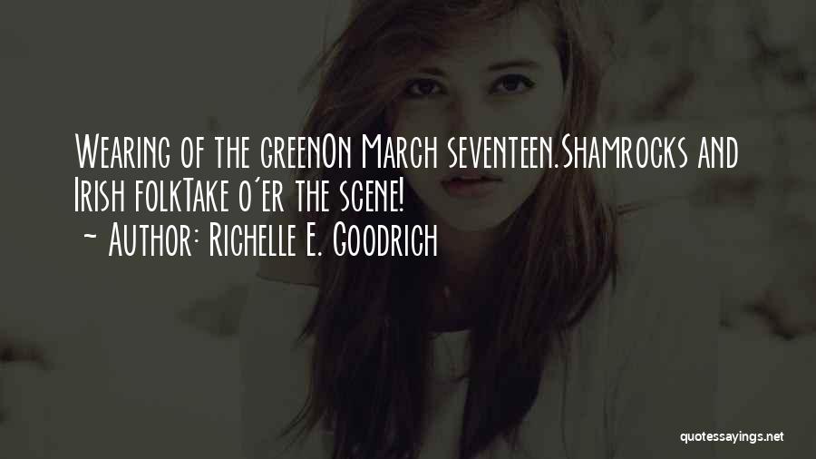 Richelle E. Goodrich Quotes: Wearing Of The Greenon March Seventeen.shamrocks And Irish Folktake O'er The Scene!