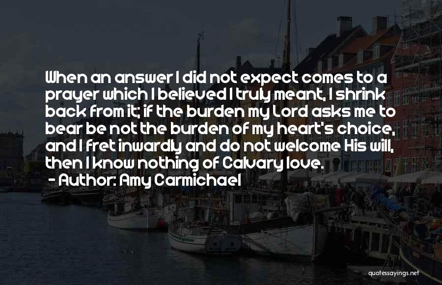 Amy Carmichael Quotes: When An Answer I Did Not Expect Comes To A Prayer Which I Believed I Truly Meant, I Shrink Back