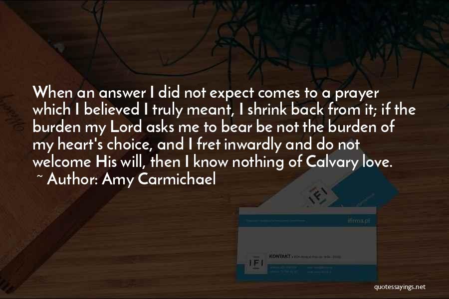 Amy Carmichael Quotes: When An Answer I Did Not Expect Comes To A Prayer Which I Believed I Truly Meant, I Shrink Back