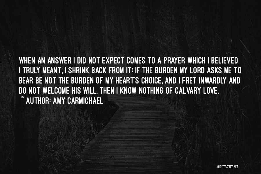 Amy Carmichael Quotes: When An Answer I Did Not Expect Comes To A Prayer Which I Believed I Truly Meant, I Shrink Back