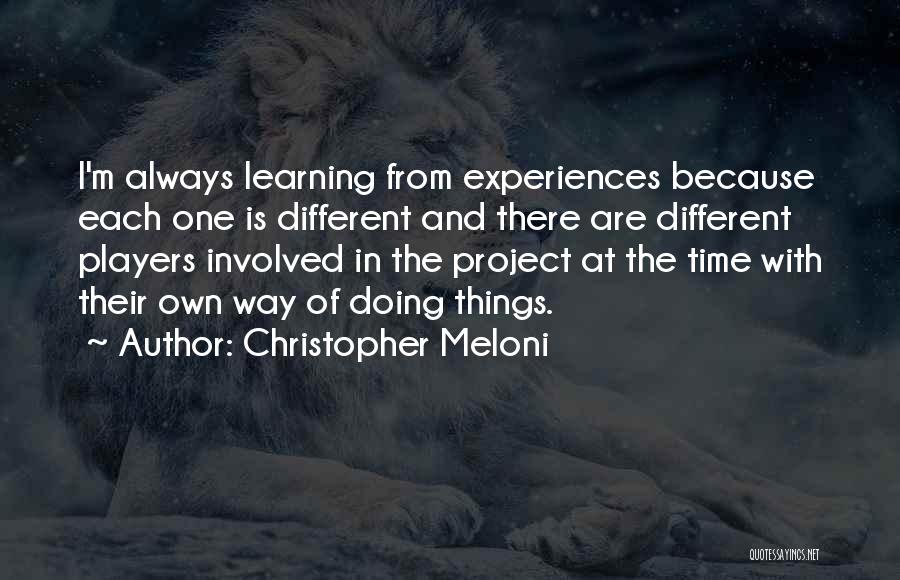 Christopher Meloni Quotes: I'm Always Learning From Experiences Because Each One Is Different And There Are Different Players Involved In The Project At