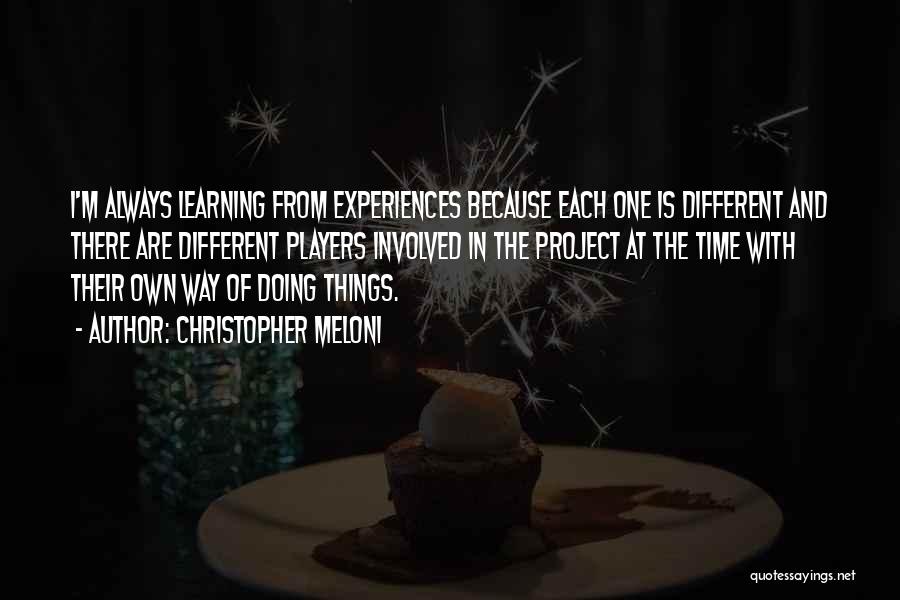 Christopher Meloni Quotes: I'm Always Learning From Experiences Because Each One Is Different And There Are Different Players Involved In The Project At