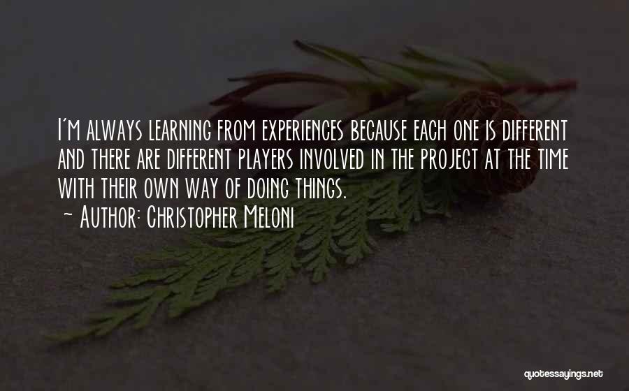 Christopher Meloni Quotes: I'm Always Learning From Experiences Because Each One Is Different And There Are Different Players Involved In The Project At